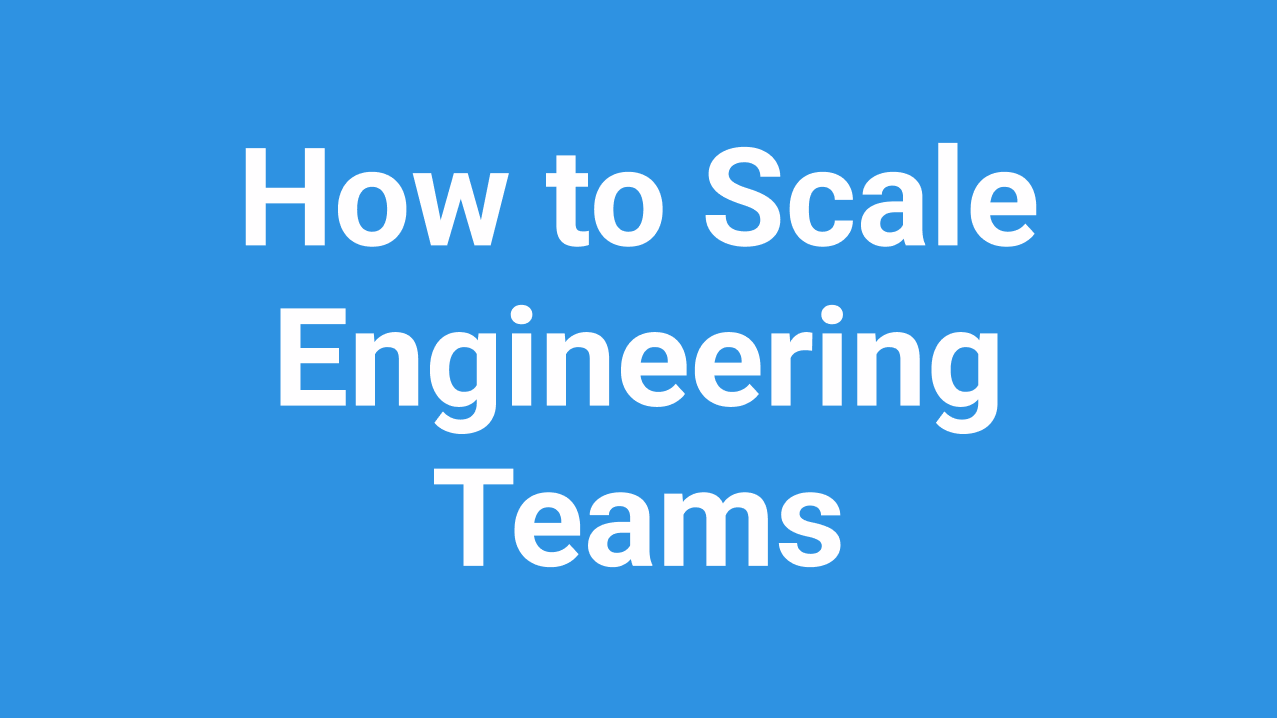 How to Scale Engineering Teams