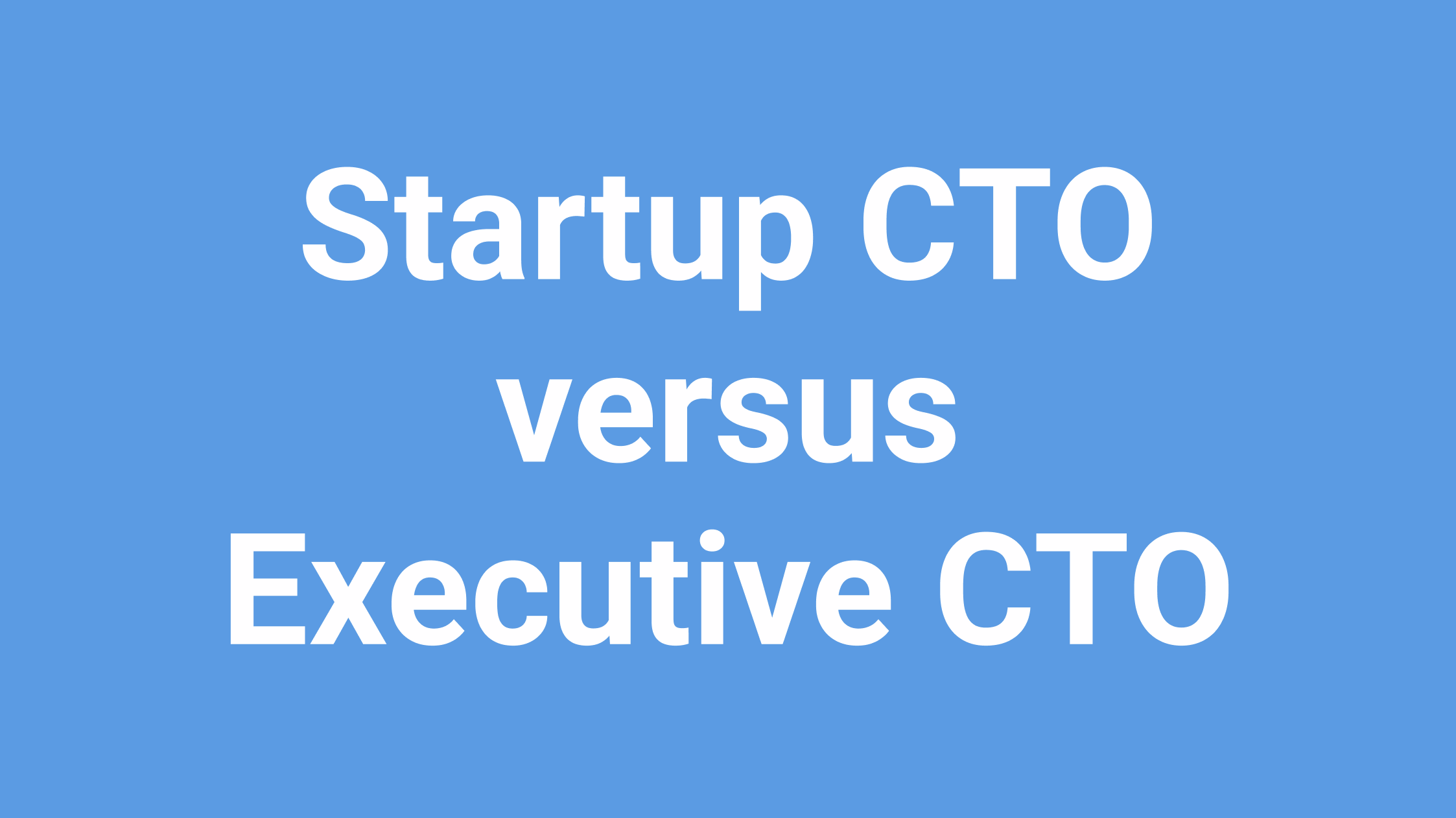 startup-cto-versus-executive-cto-kenneth-lange