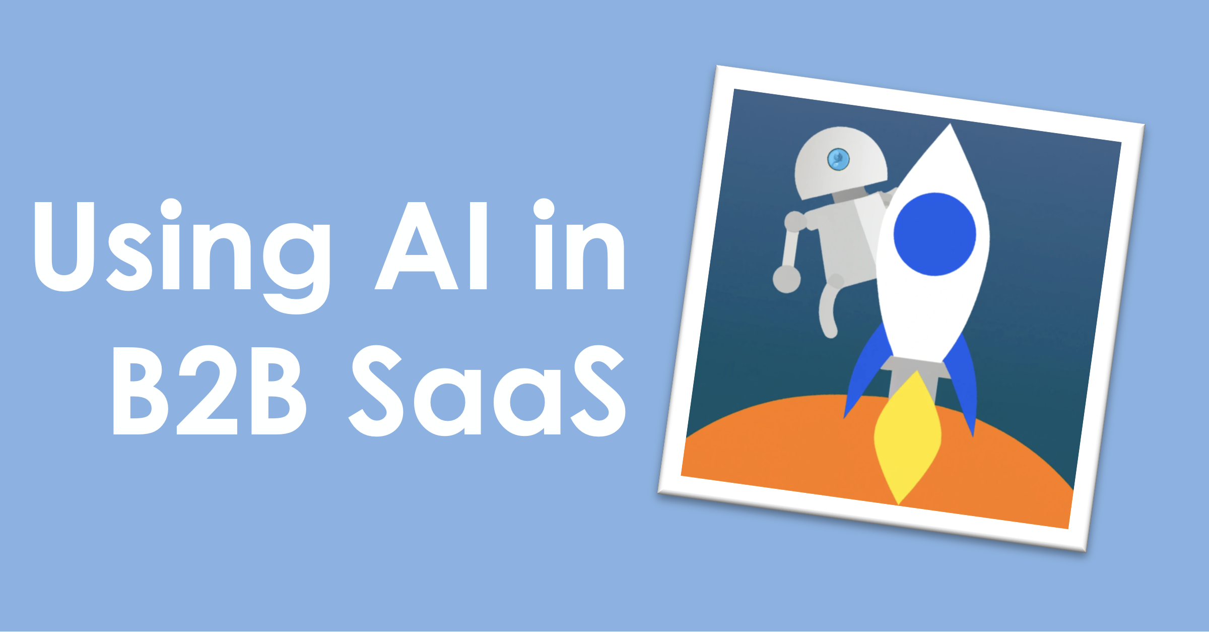 Using AI in B2B SaaS: It’s All About Business Processes!